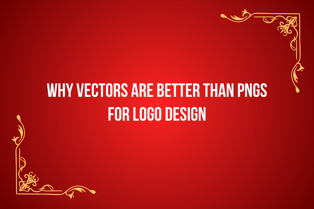 Why Vectors Are Better Than PNGs for Logo Design