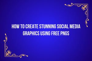 How to Create Stunning Social Media Graphics Using Free PNGs