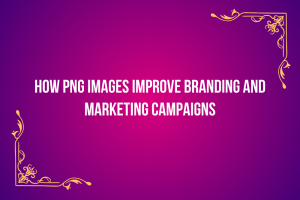 How PNG Images Improve Branding and Marketing Campaigns