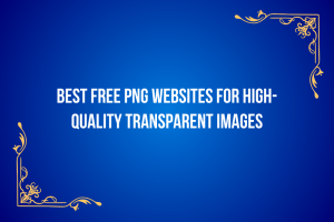 Best Free PNG Websites for High-Quality Transparent Images