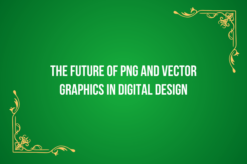 The Future of PNG and Vector Graphics in Digital Design