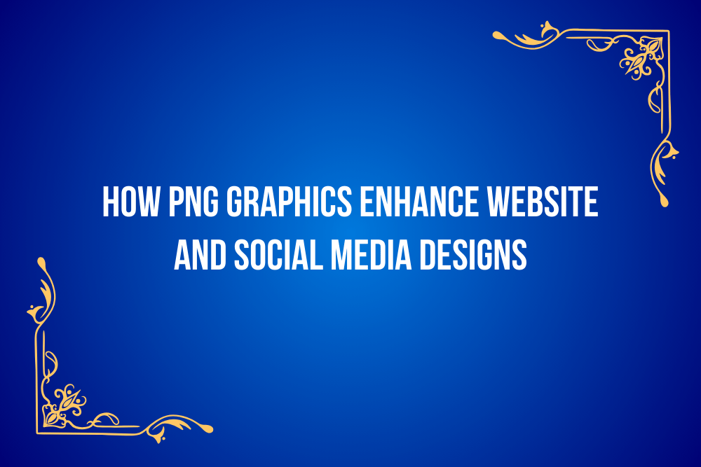 How PNG Graphics Enhance Website and Social Media Designs